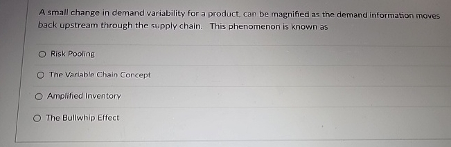  A small change in demand variability for a product, can be