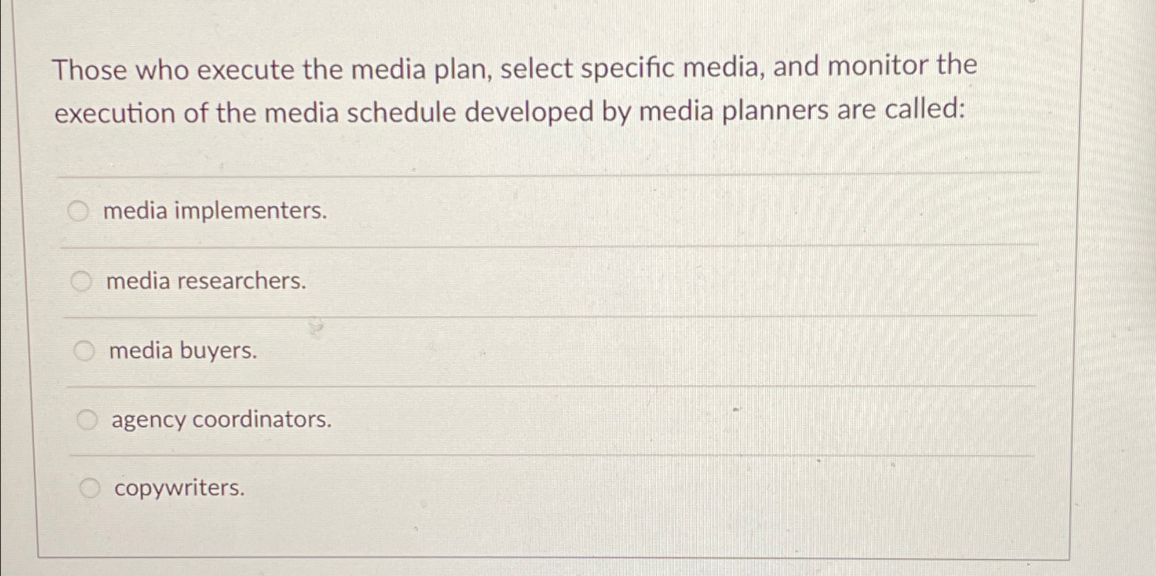  Those who execute the media plan, select specific media, and monitor