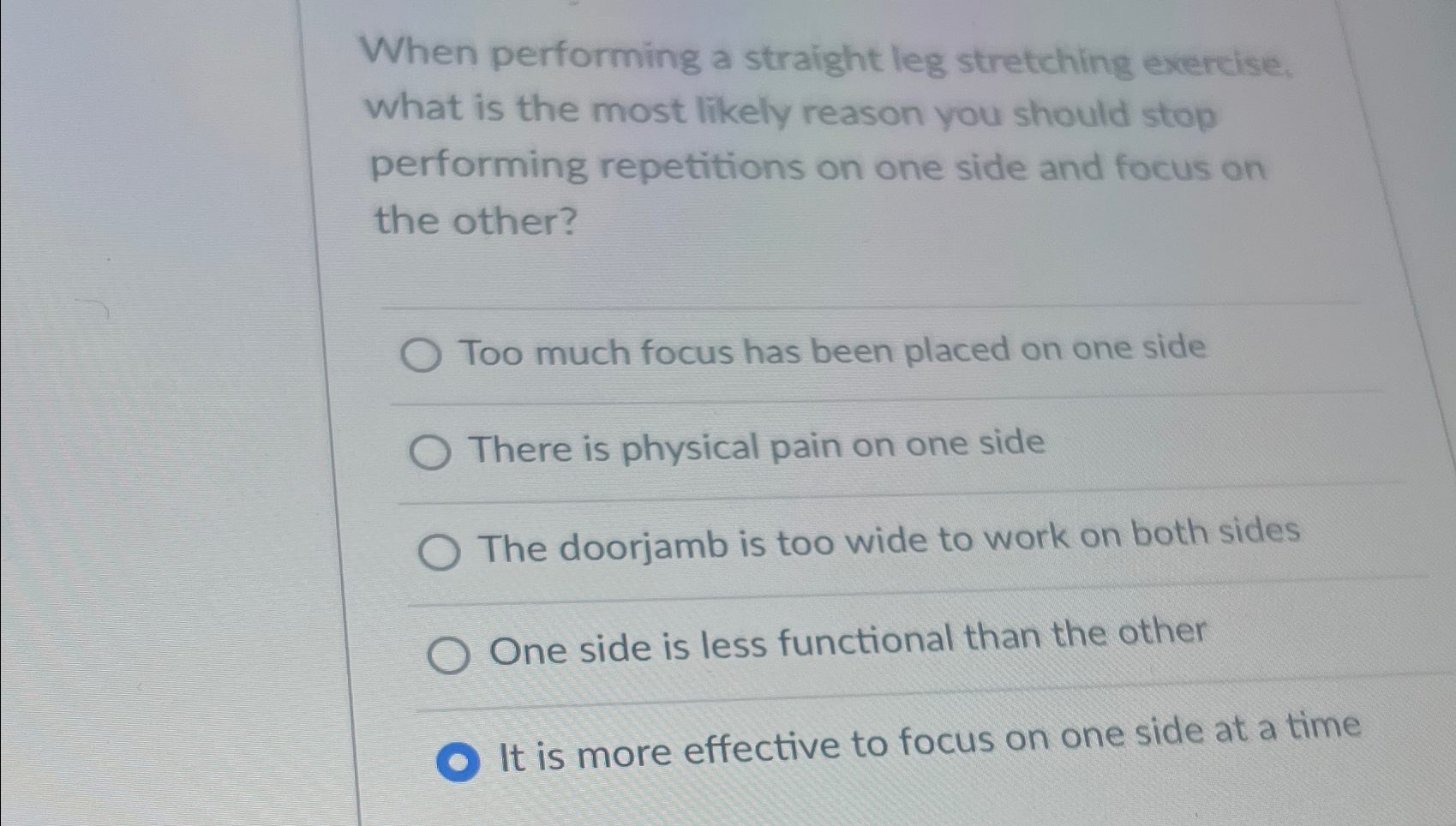  When performing a straight leg stretching exercise, what is the most