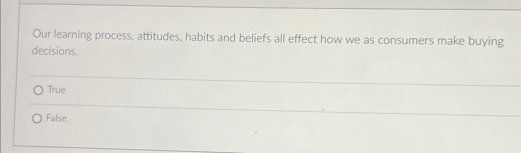  Our learning process, attitudes, habits and beliefs all effect how we