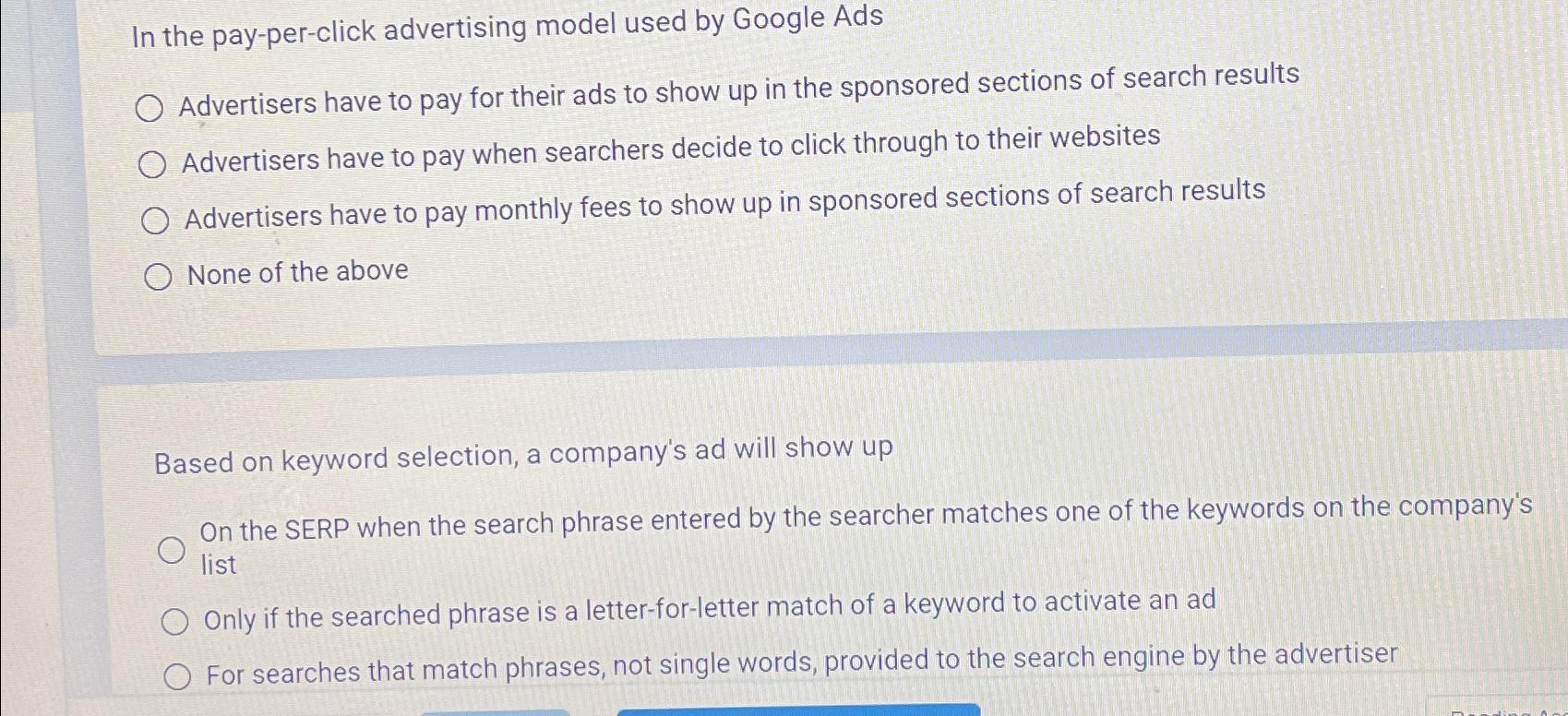  In the pay-per-click advertising model used by Google Ads Advertisers have