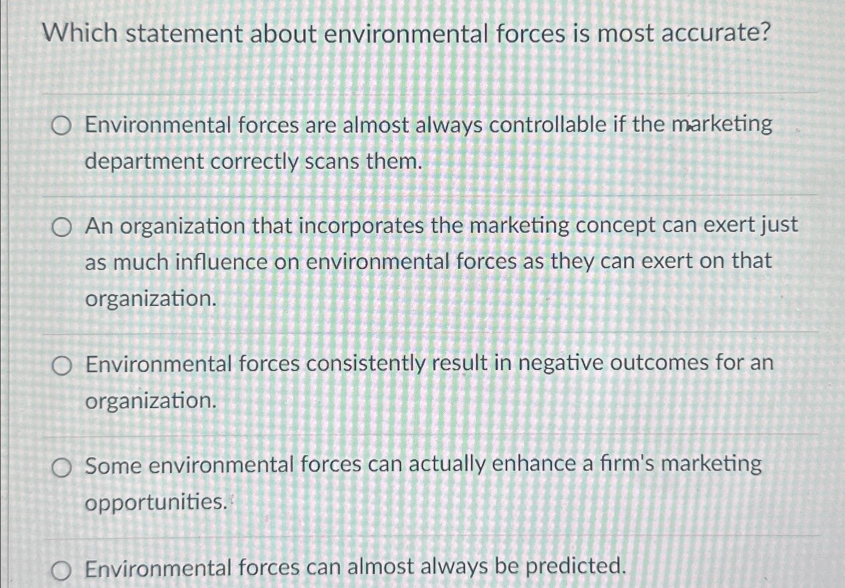  Which statement about environmental forces is most accurate? Environmental forces are