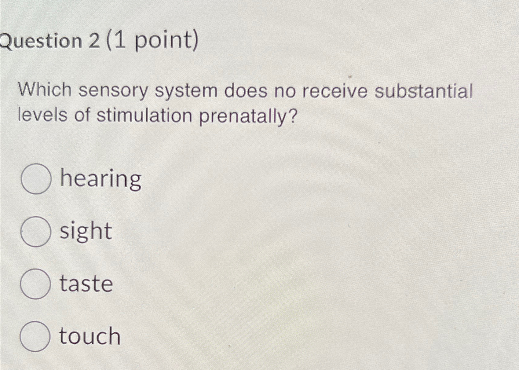  Question 2(1 point) Which sensory system does no receive substantial levels