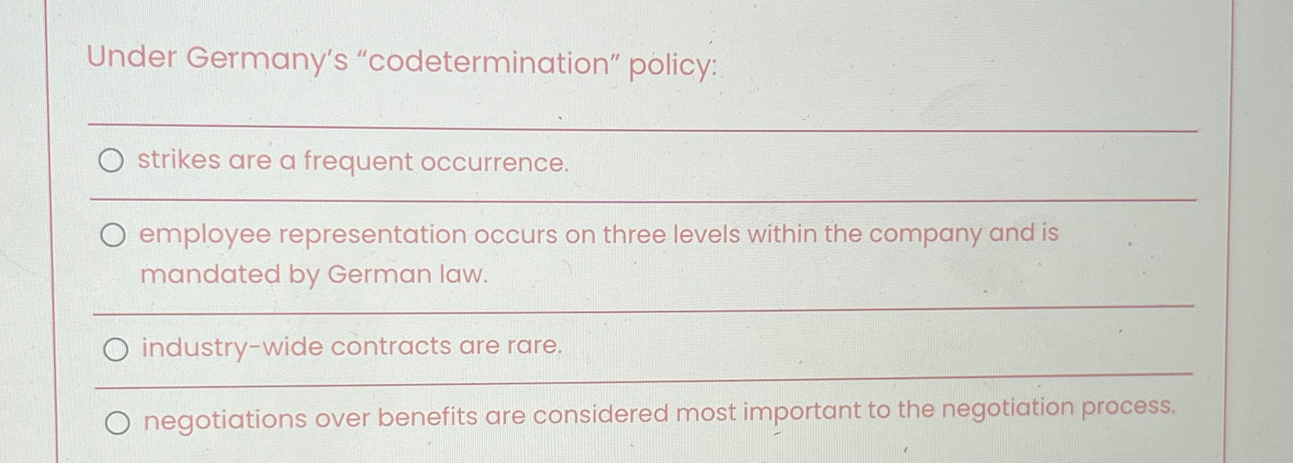  Under Germany's "codetermination" policy: q, strikes are a frequent occurrence. employee