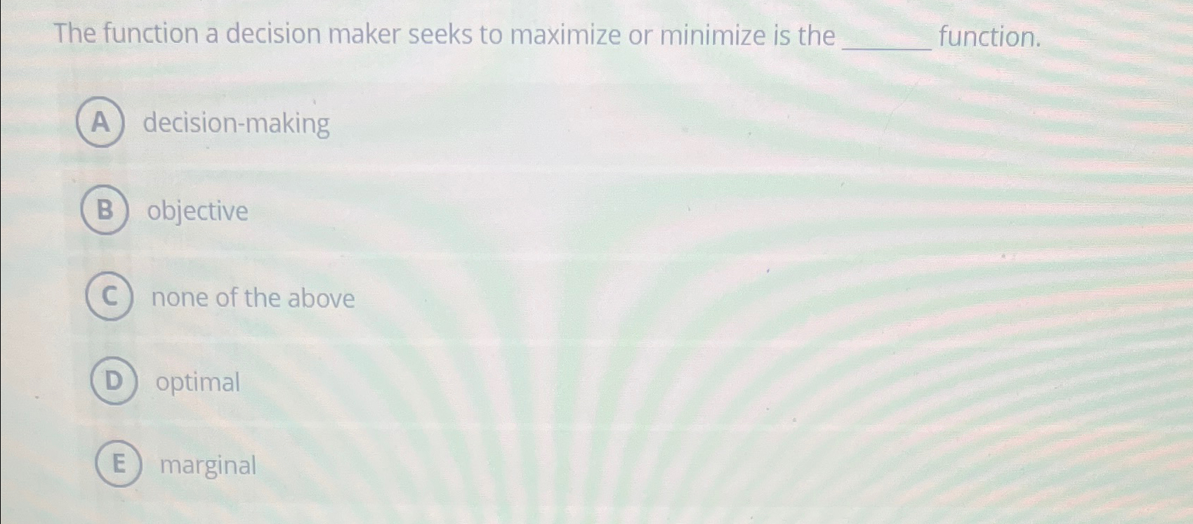  The function a decision maker seeks to maximize or minimize is