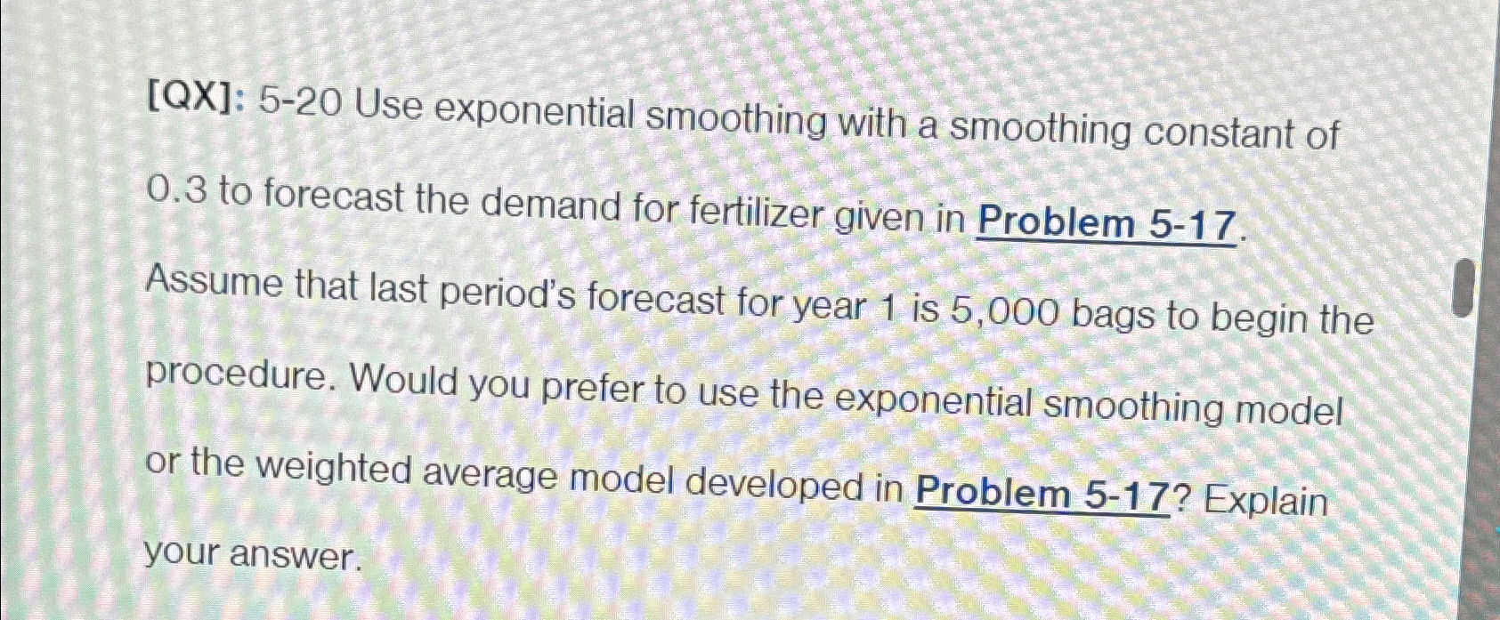  [QX]: 5-20 Use exponential smoothing with a smoothing constant of 0.3