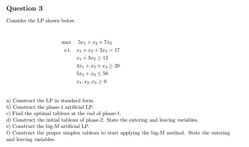  Question 3 Consider the LP shown below. max5x1+x2+7x3 s.t.x1+x2+2x3=17 x1+3x212 4x1+x2+x320