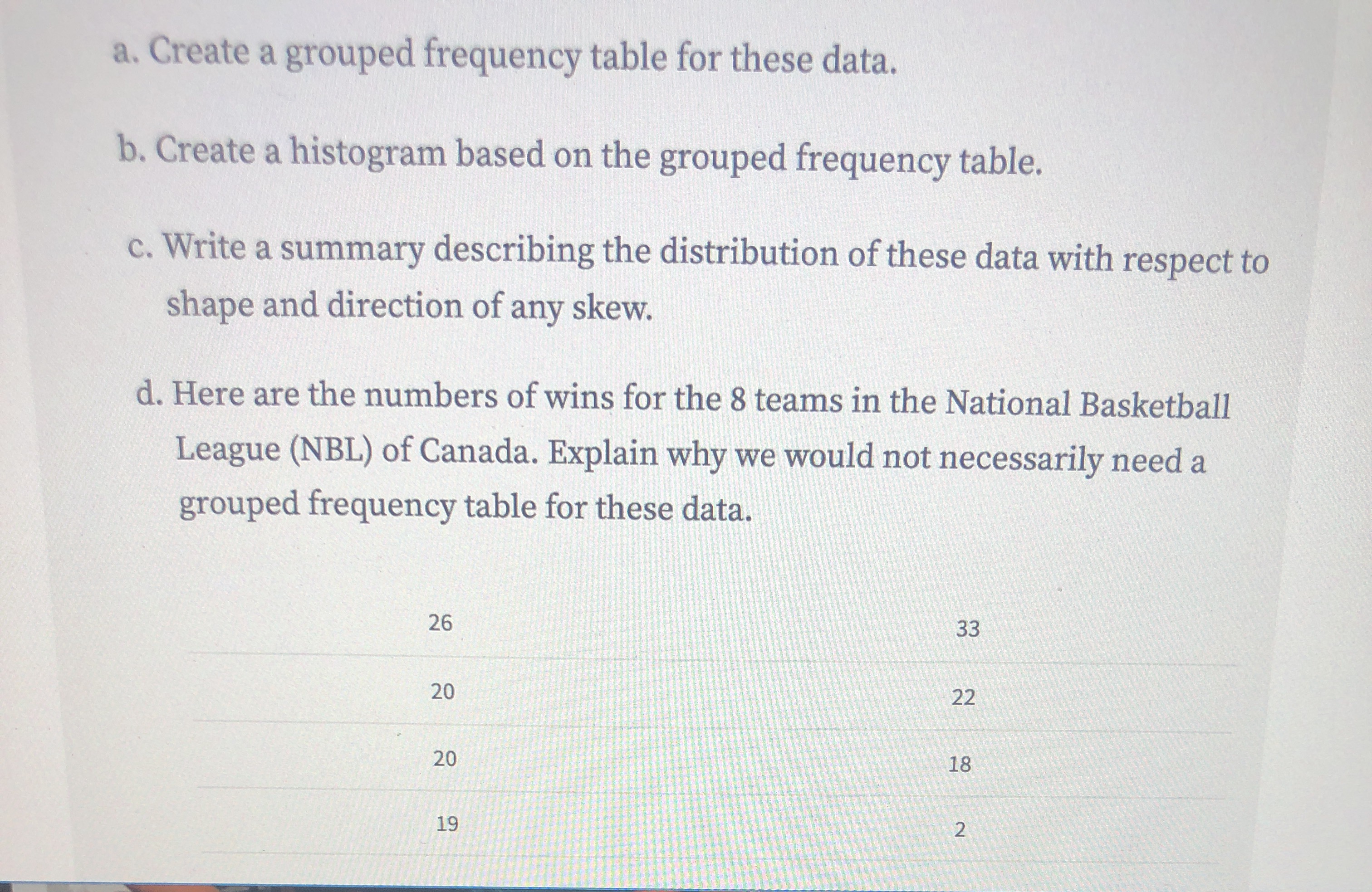 three more columns to the frequency table:"percentage %," "Cumulative Frequency,"and "Cumulative percentage%."