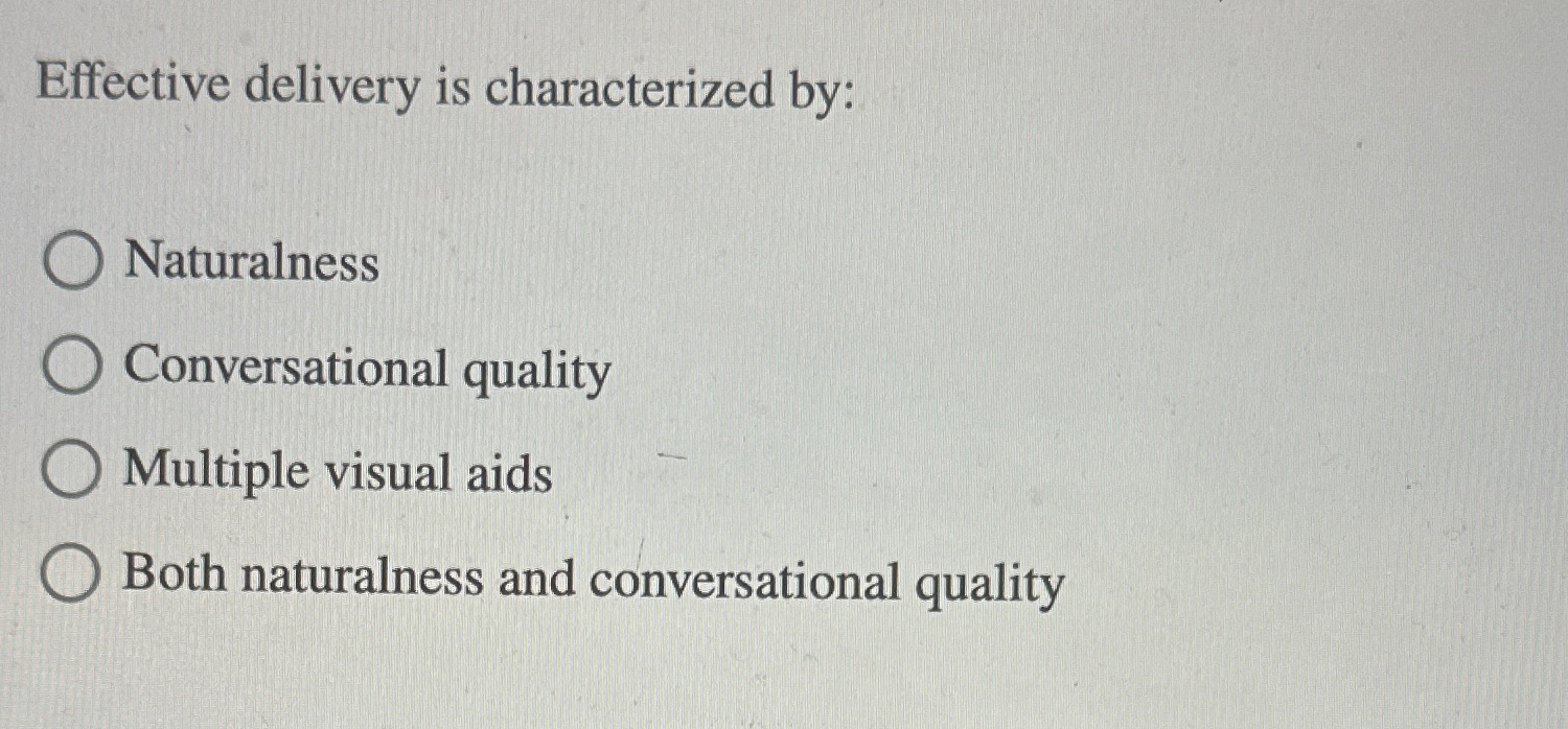  Effective delivery is characterized by: Naturalness Conversational quality Multiple visual aids