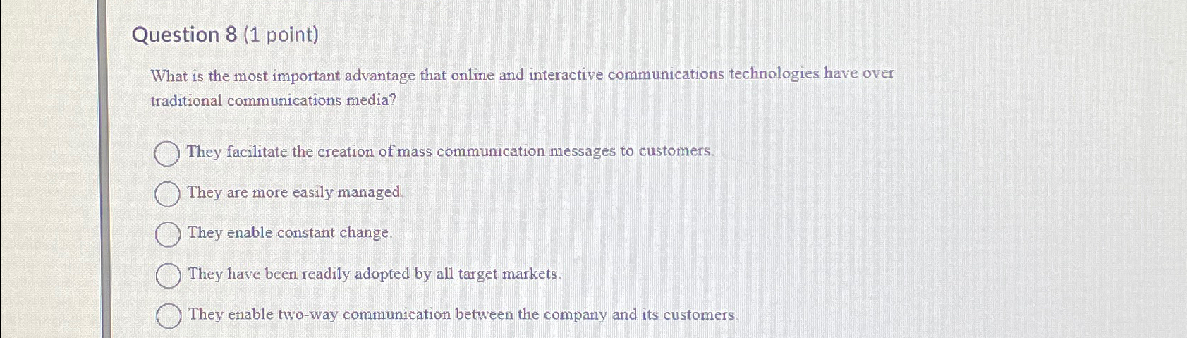  Question 8(1 point) What is the most important advantage that online