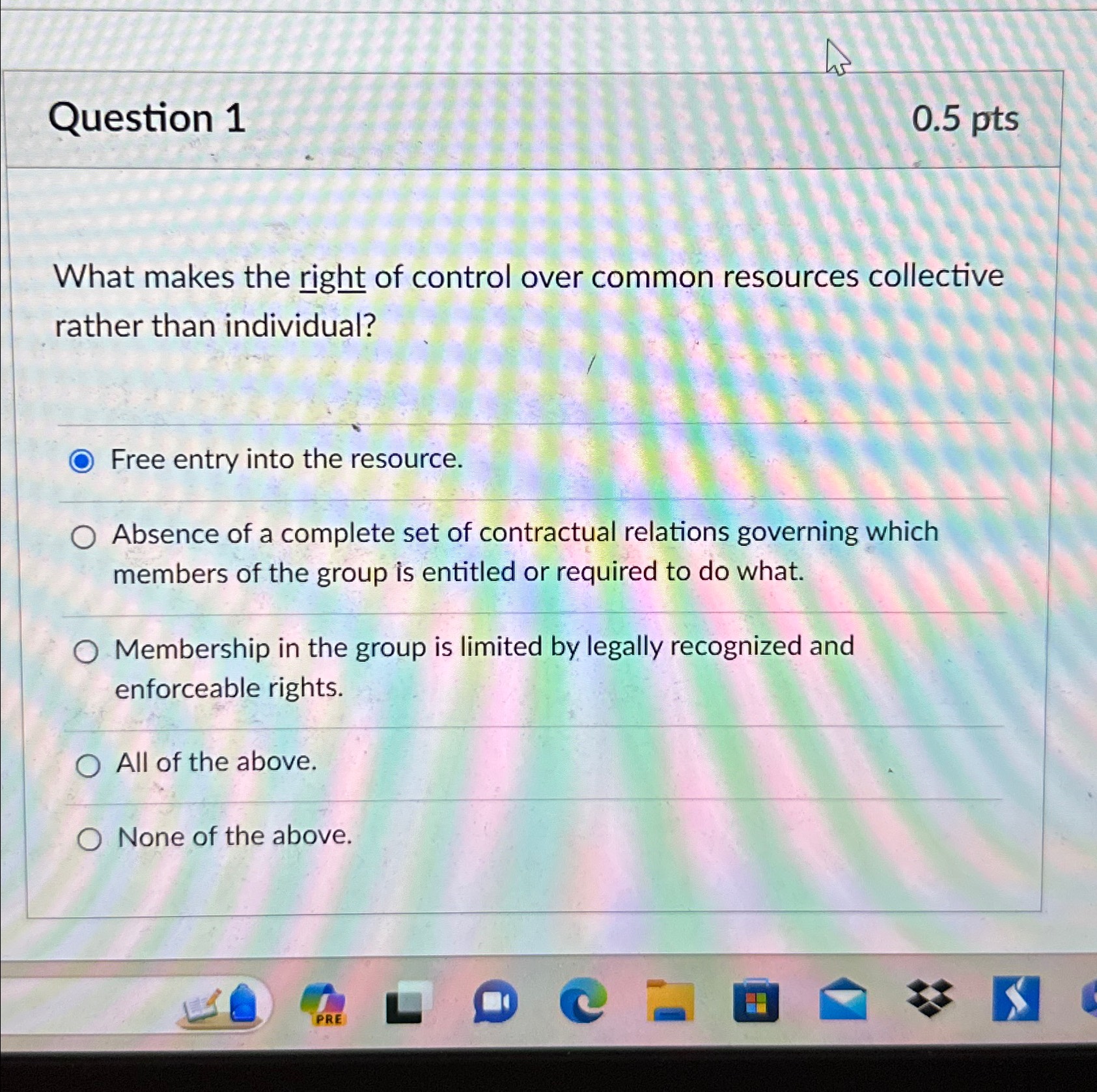  Question 1 0.5pts What makes the right of control over common