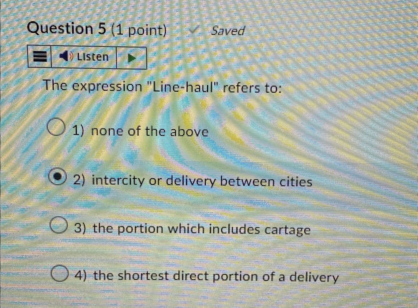  Question 5(1 point) Saved Listen The expression "Line-haul" refers to: none