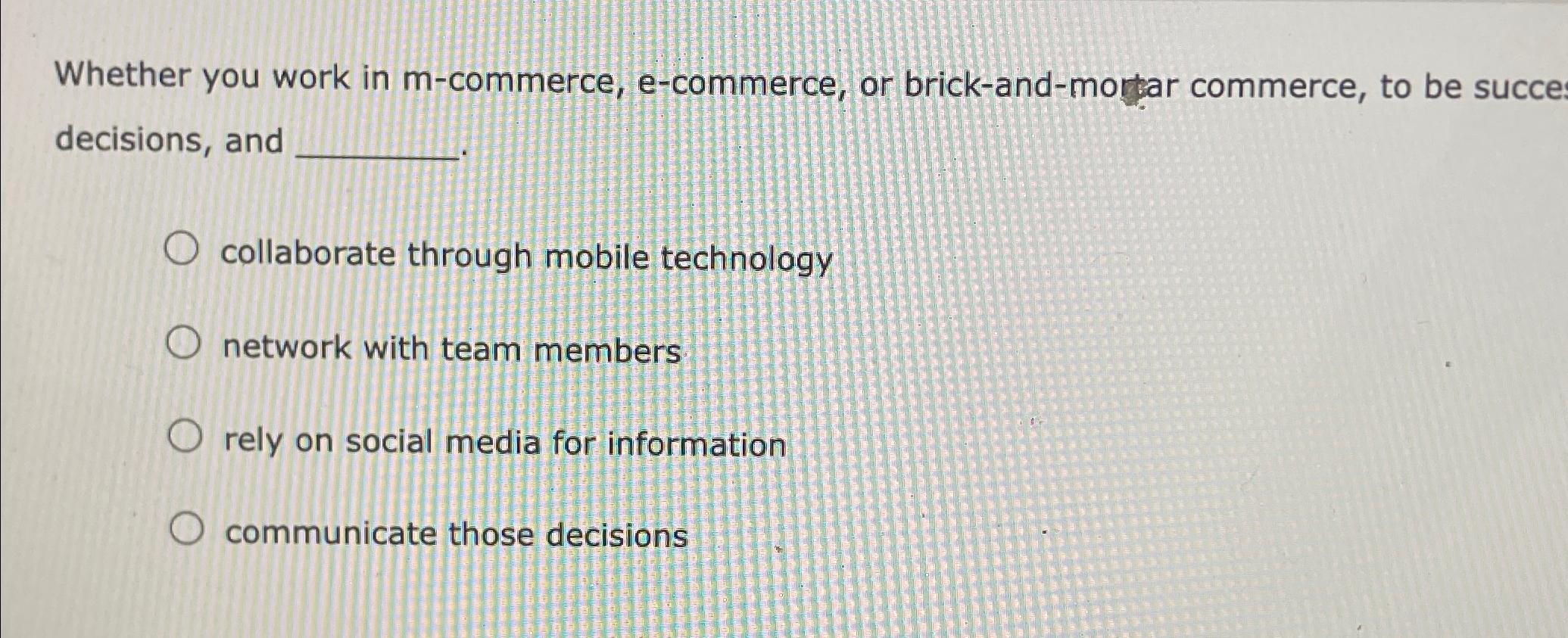  Whether you work in m-commerce, e-commerce, or brick-and-morwar commerce, to be