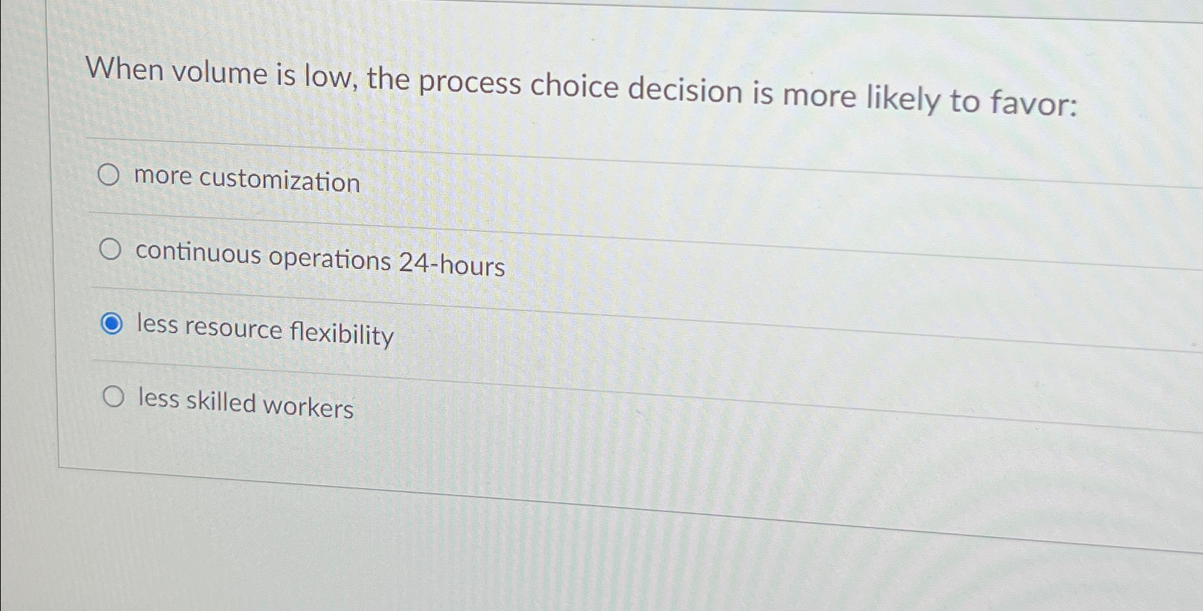  When volume is low, the process choice decision is more likely