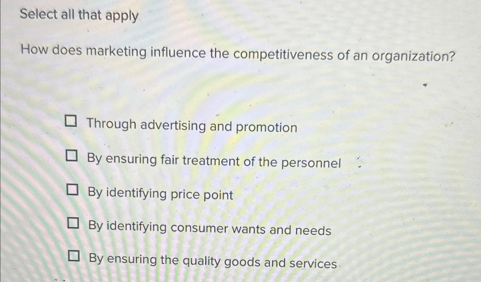  Select all that apply How does marketing influence the competitiveness of