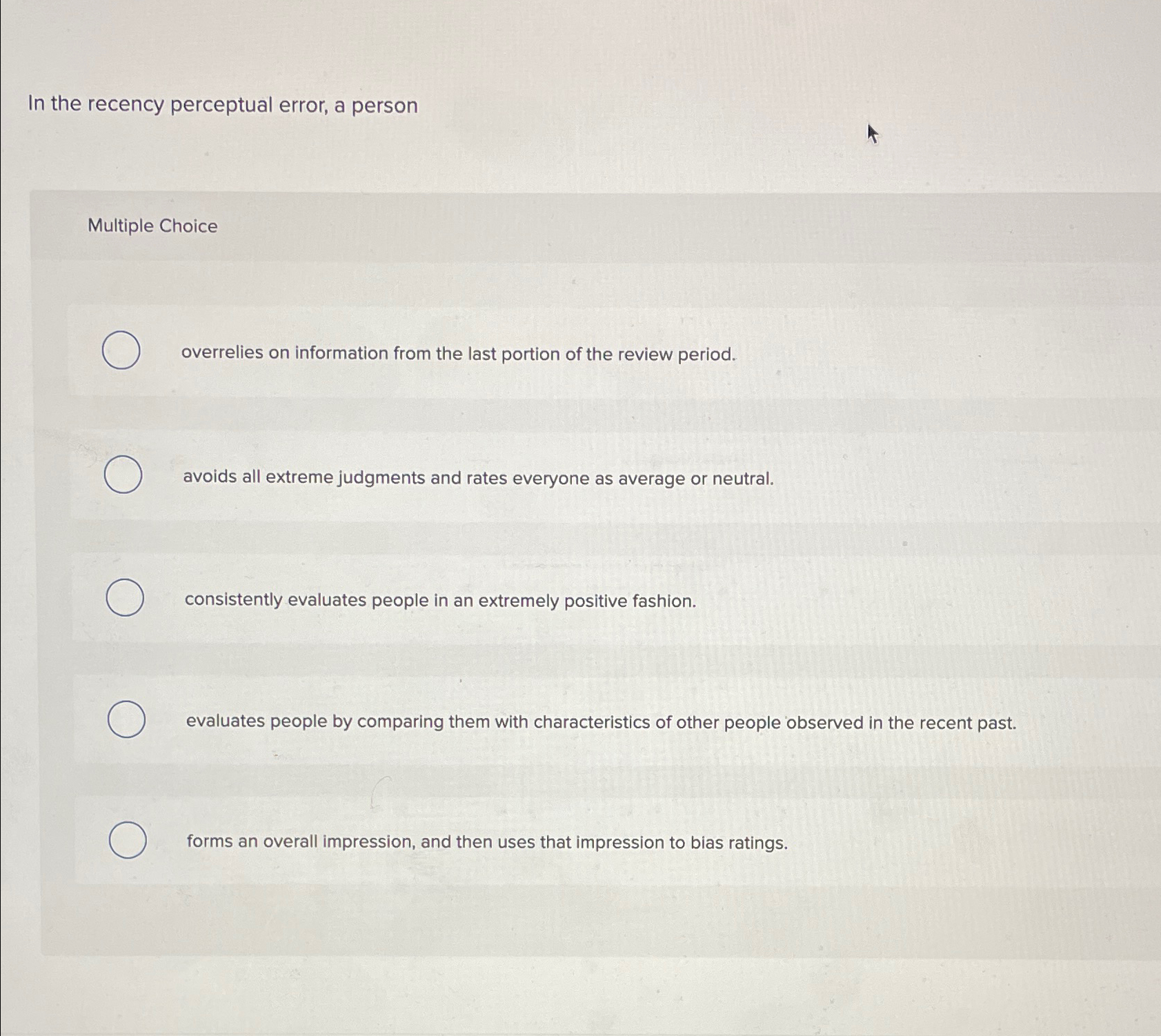  In the recency perceptual error, a person Multiple Choice overrelies on