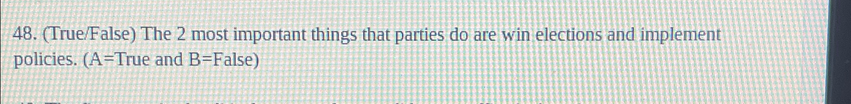  (True/False) The 2 most important things that parties do are win