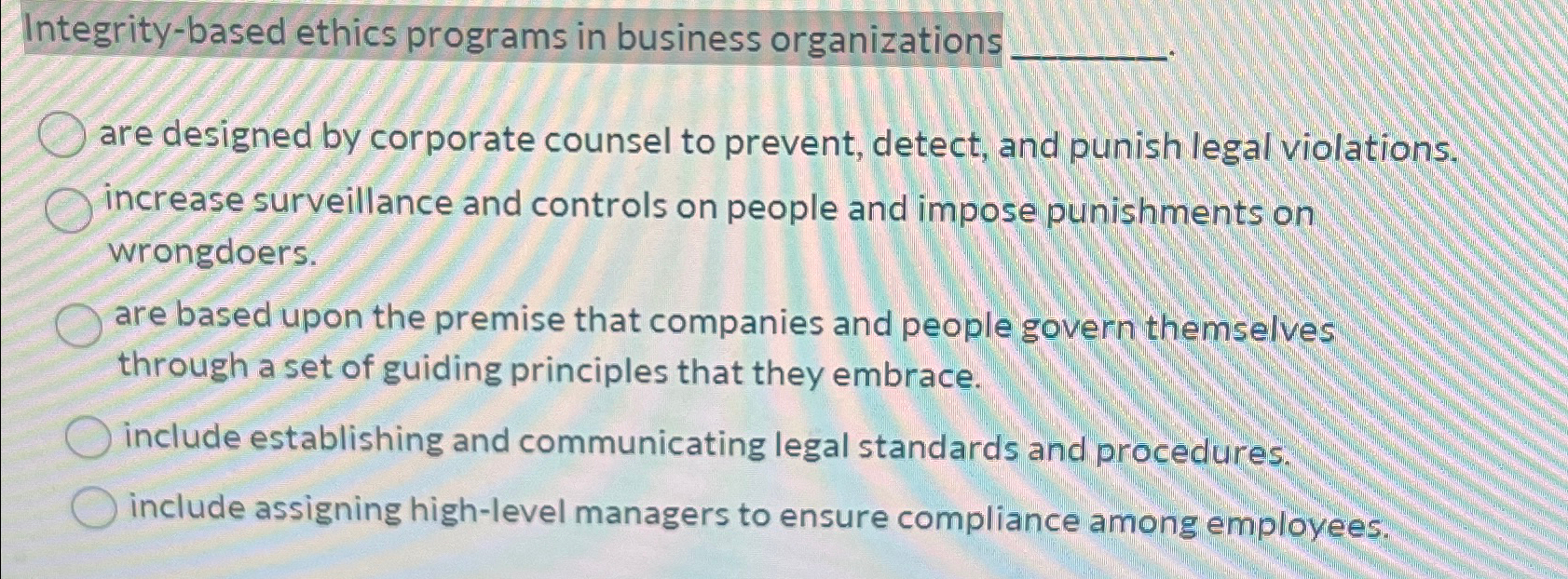  Integrity-based ethics programs in business organizations are designed by corporate counsel