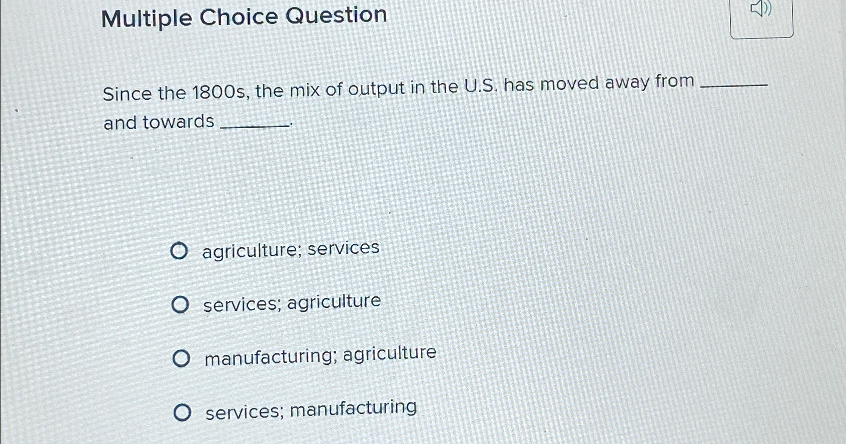  Multiple Choice Question Since the 1800 s, the mix of output