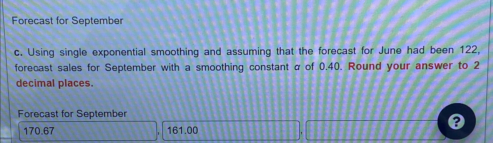  Forecast for September c. Using single exponential smoothing and assuming that