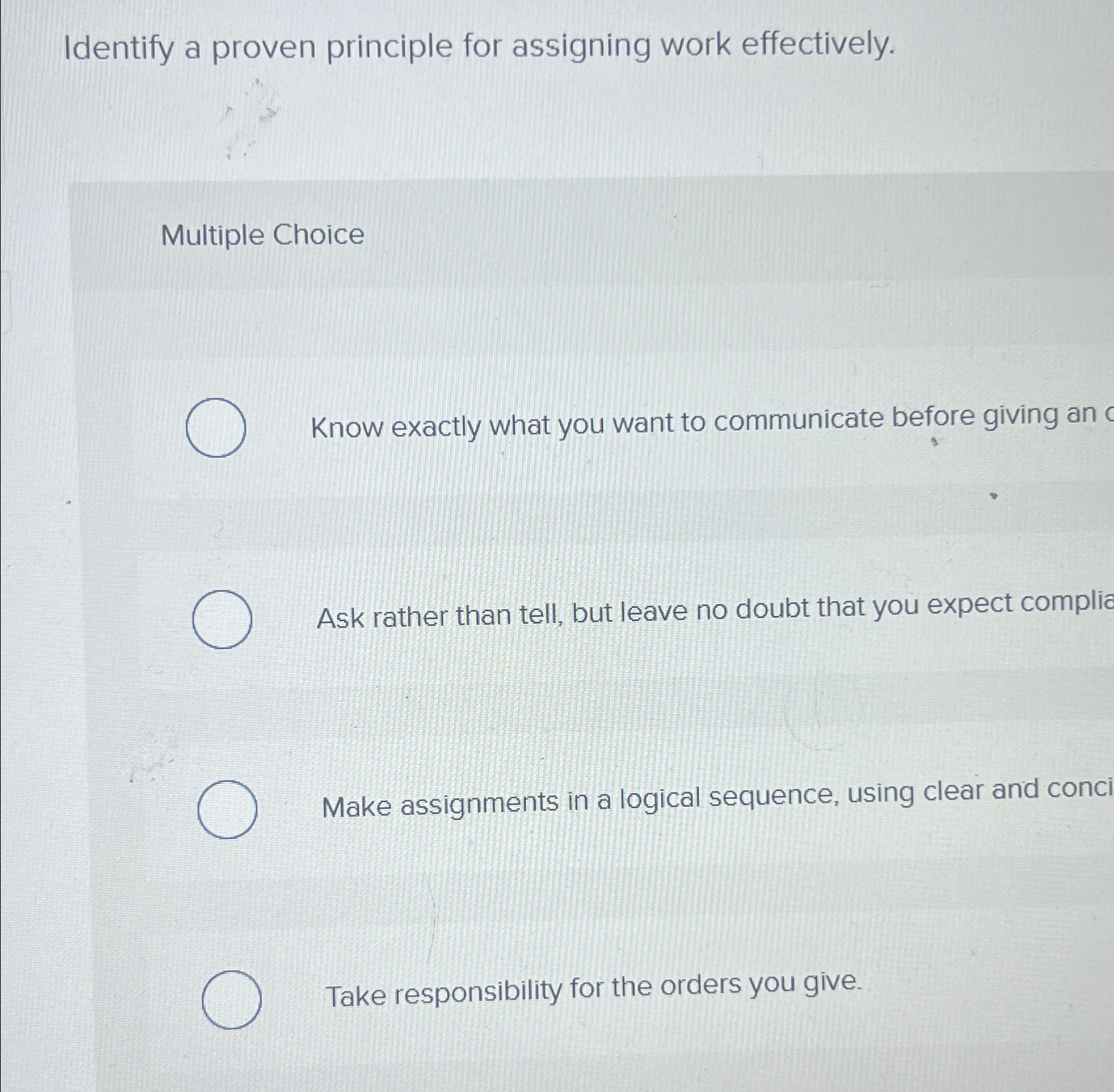 Identify a proven principle for assigning work effectively. Multiple Choice Know