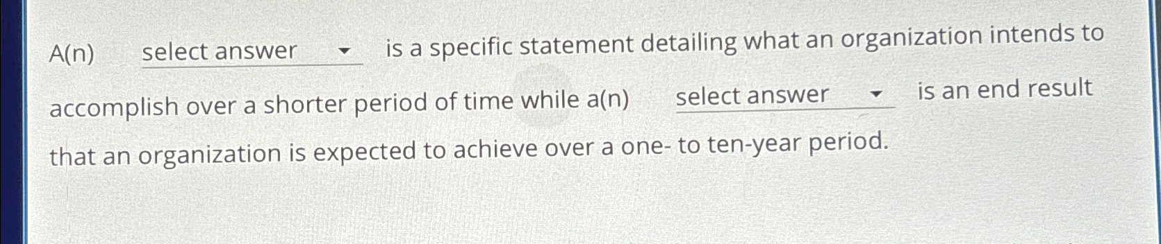  A(n) select answer is a specific statement detailing what an organization