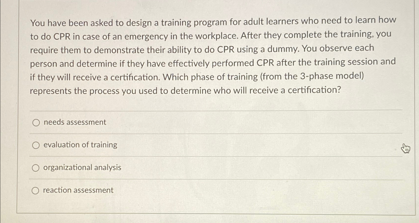  You have been asked to design a training program for adult