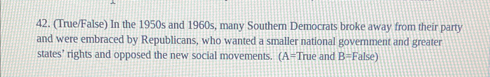  (True/False) In the 1950 s and 1960 s, many Southern Democrats