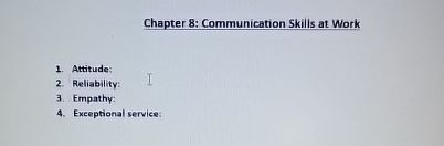  Chapter 8: Communication Skilis at Work Attitude: Reliability: Empathy: Exceptional service:
