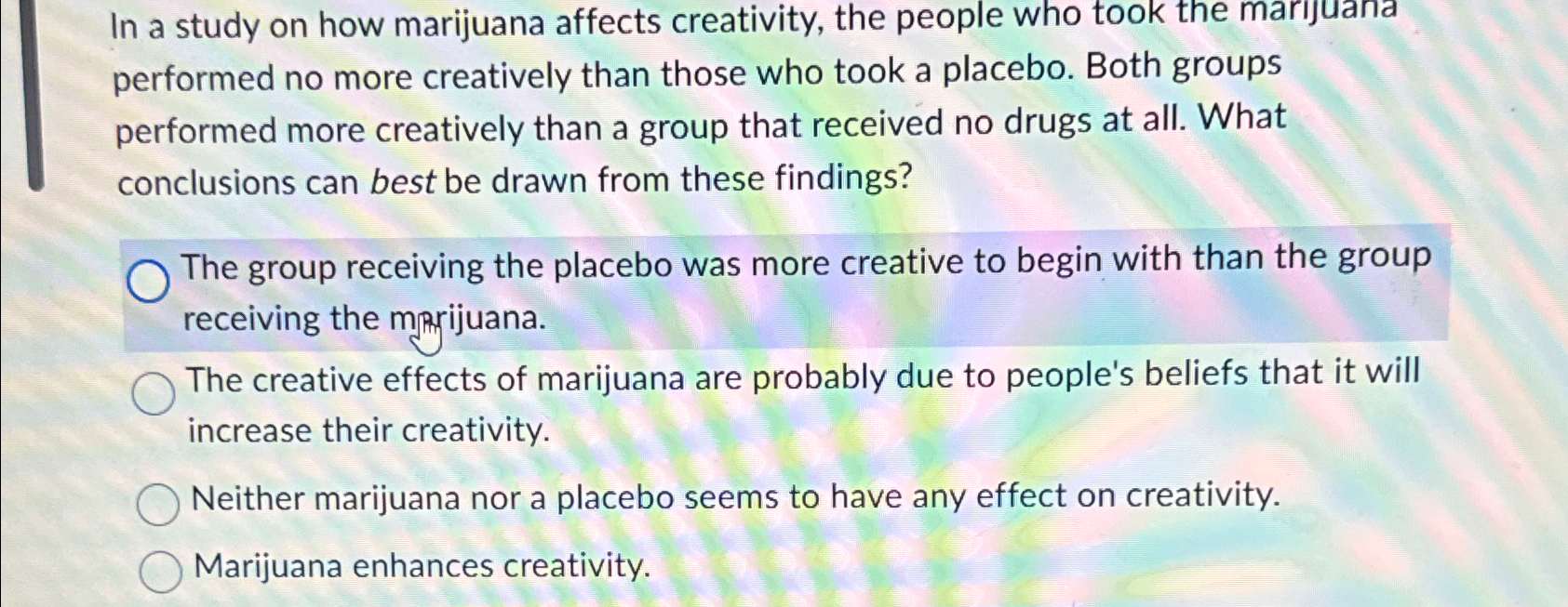  In a study on how marijuana affects creativity, the people who
