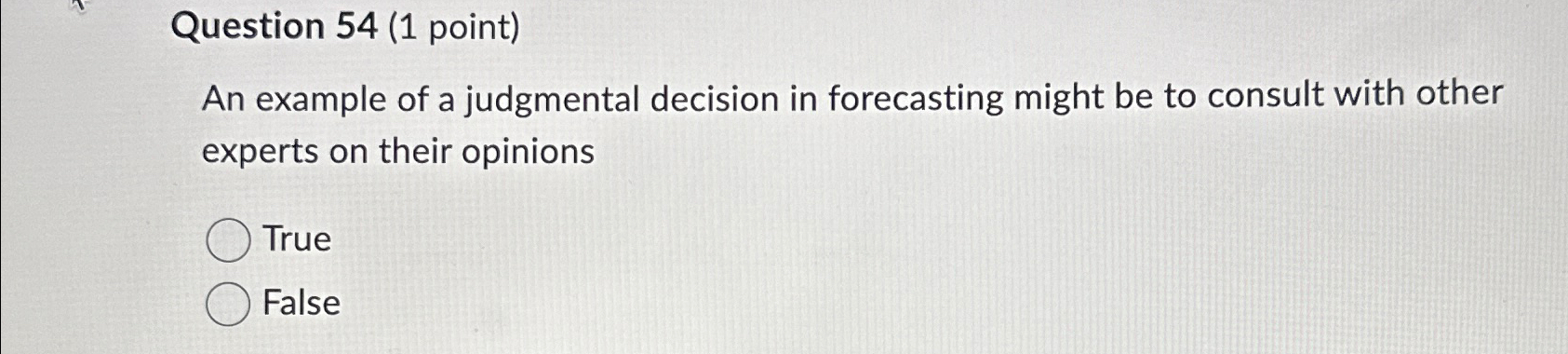  Question 54(1 point) An example of a judgmental decision in forecasting