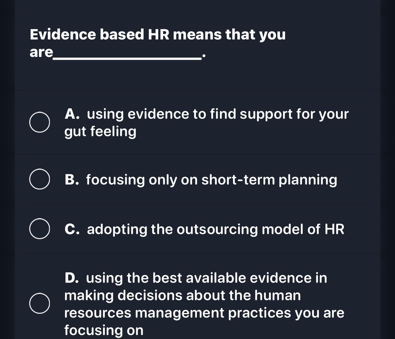  Evidence based HR means that you are A. using evidence to