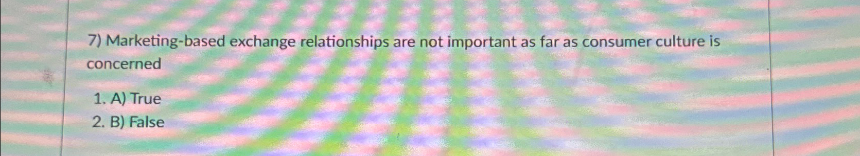  Marketing-based exchange relationships are not important as far as consumer culture