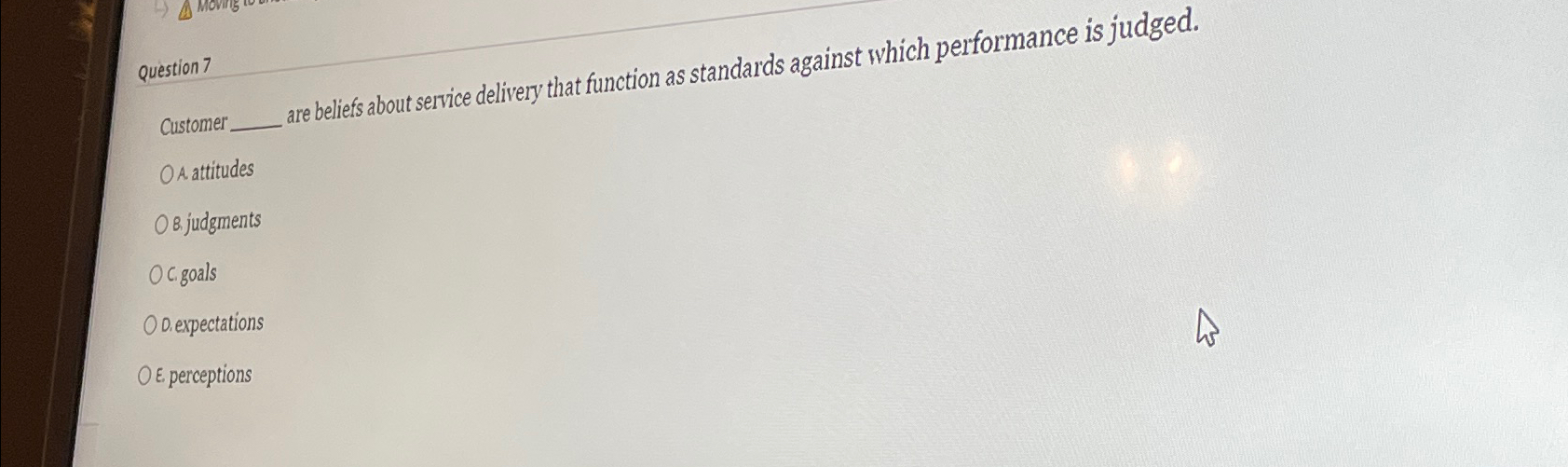  Question 7 Customer are beliefs about service delivery that function as