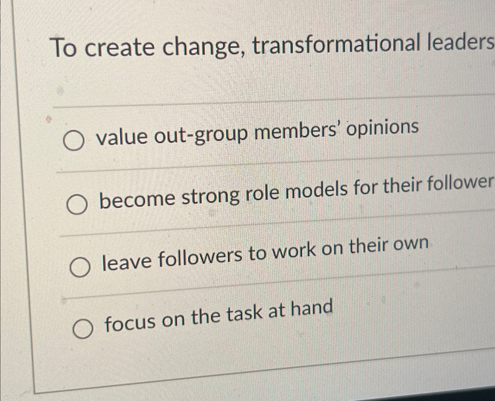  To create change, transformational leaders value out-group members' opinions become strong