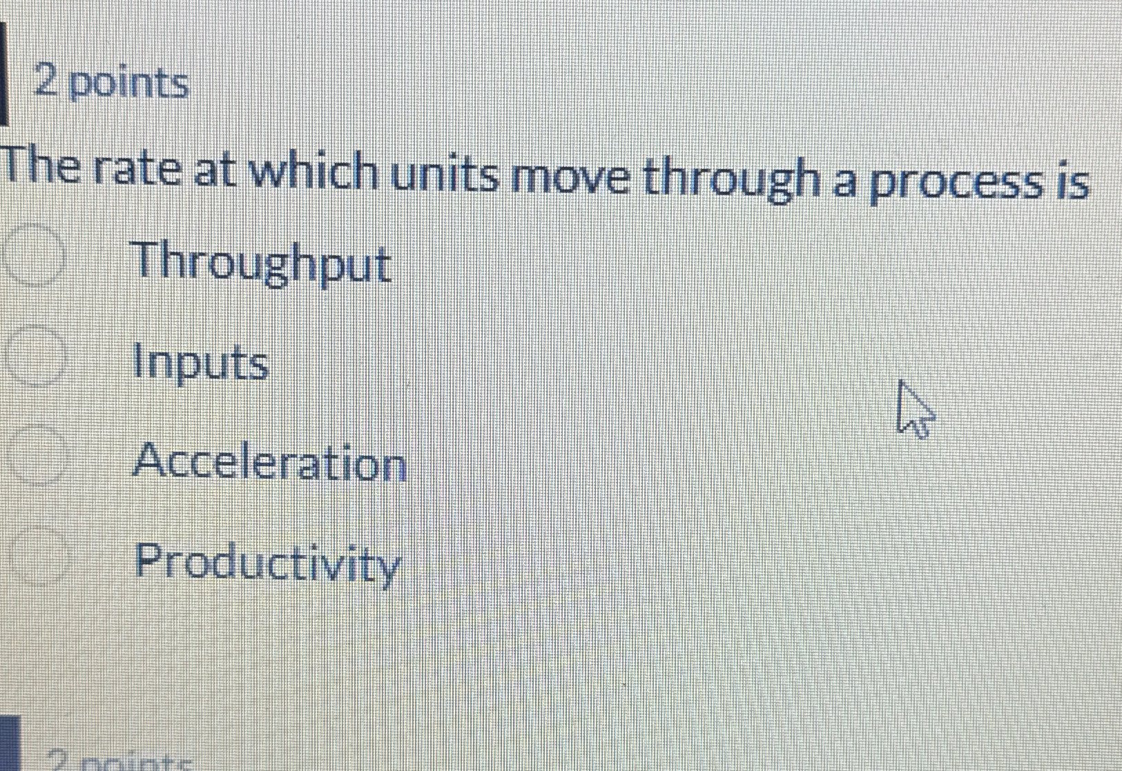  2 points The rate at which units move through a process