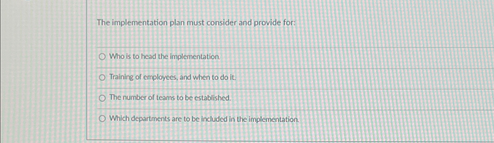  The implementation plan must consider and provide for: Who is to