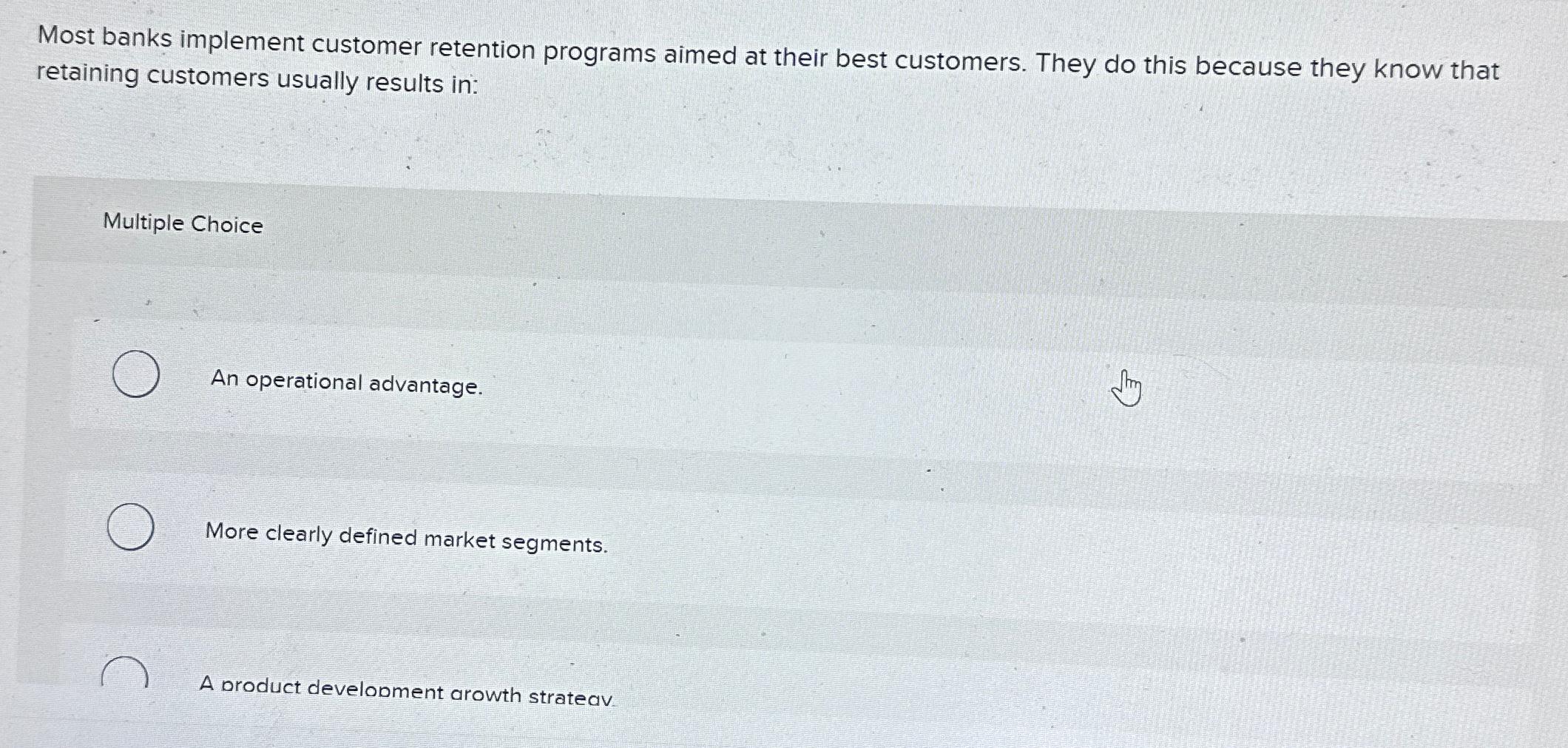  Most banks implement customer retention programs aimed at their best customers.