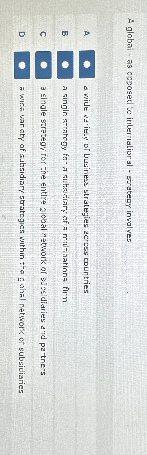  A global - as opposed to international - strategy involves A