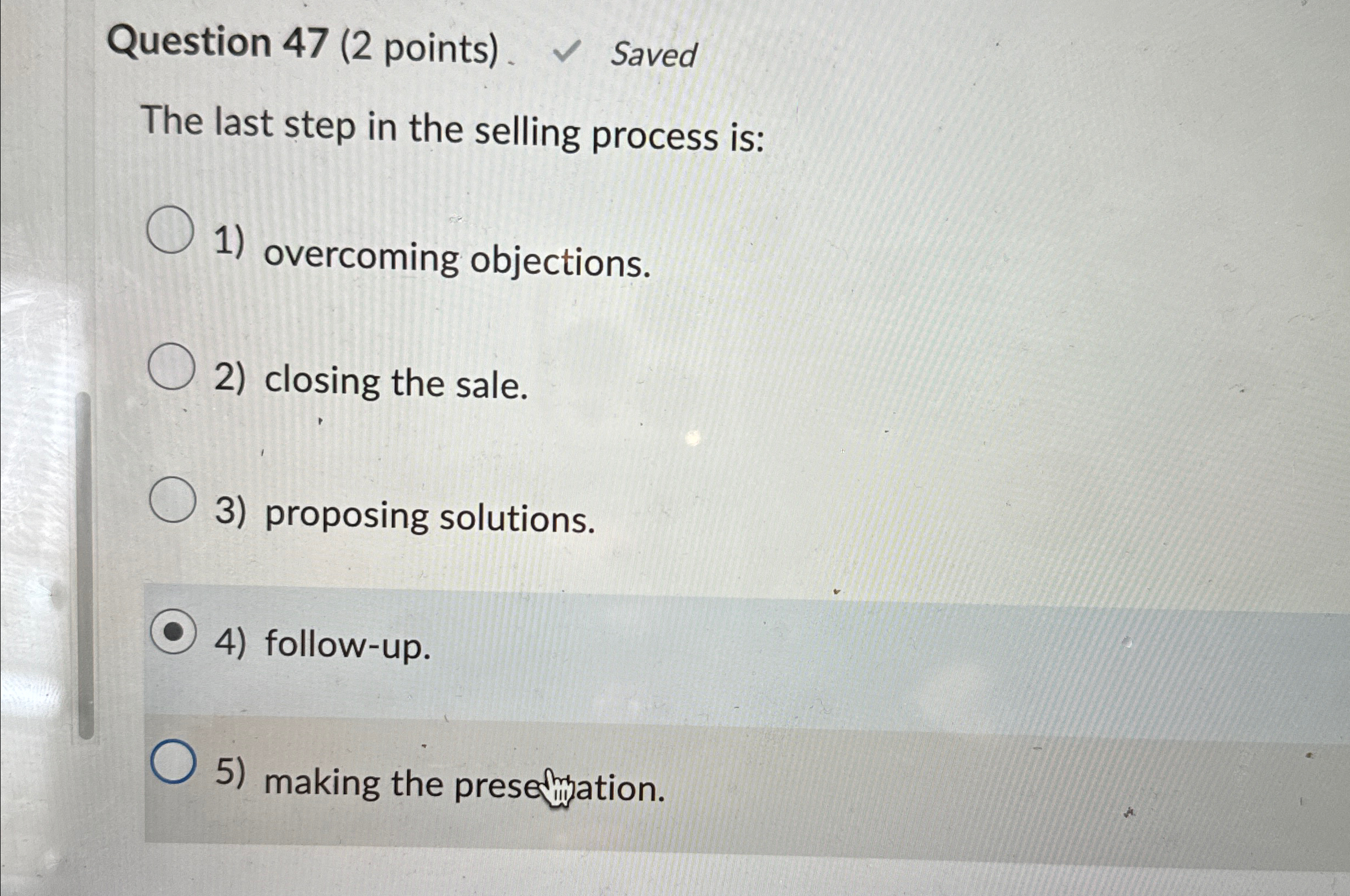  Question 47(2 points). Saved The last step in the selling process