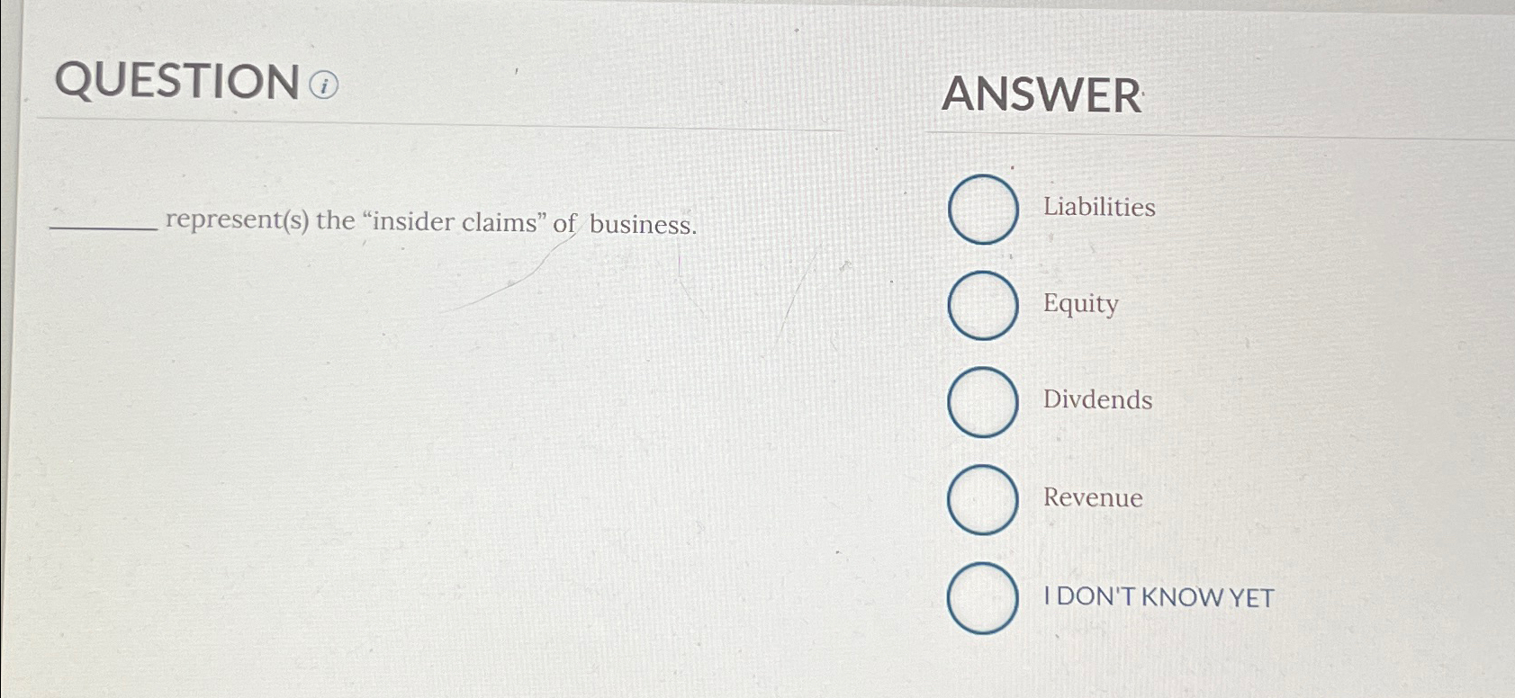  QUESTION (1) represent(s) the "insider claims" of business. ANSWER Liabilities Equity