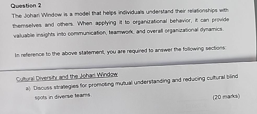  Question 2 The Johari Window is a model that helps individuals