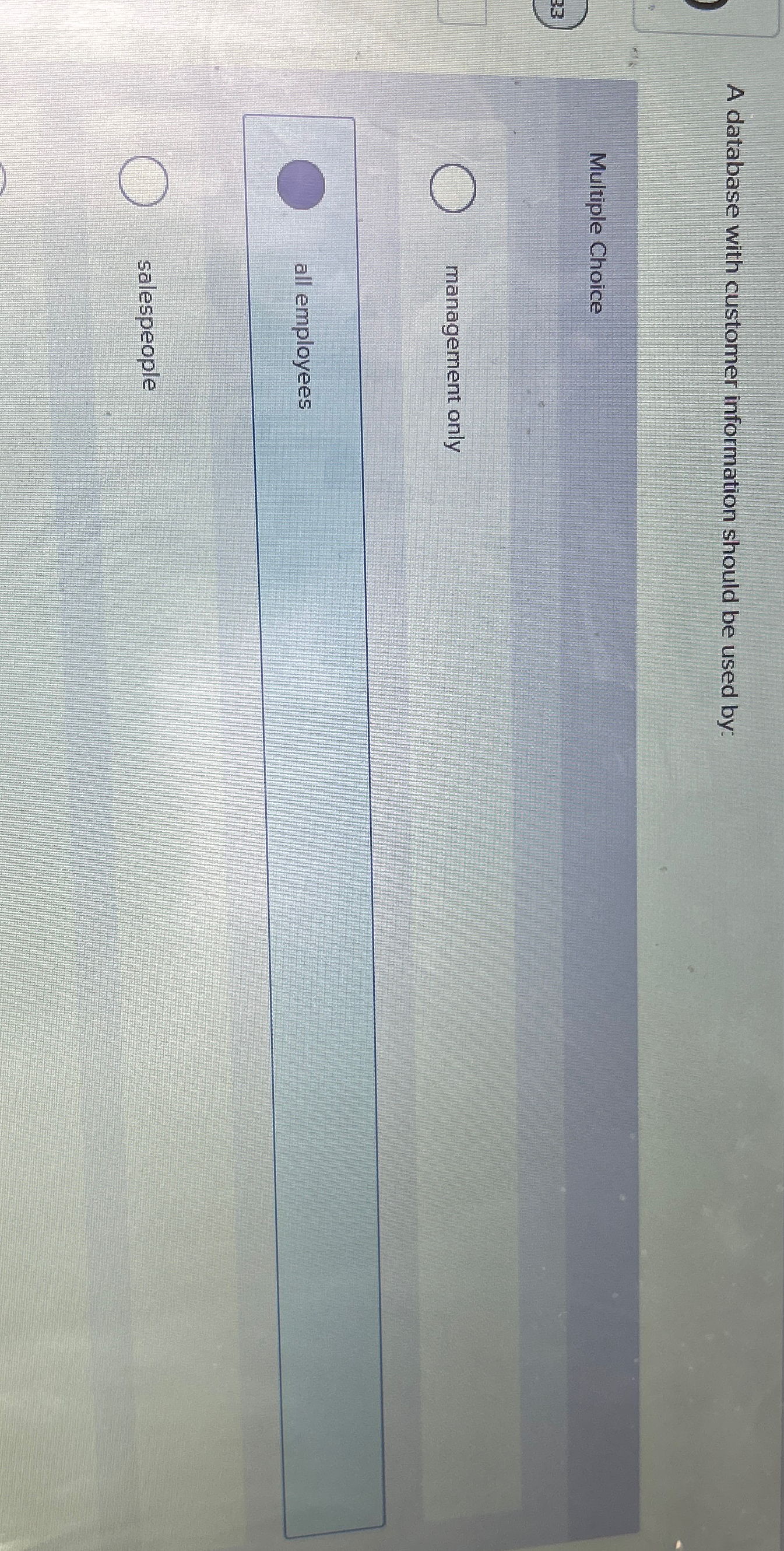  A database with customer information should be used by: Multiple Choice