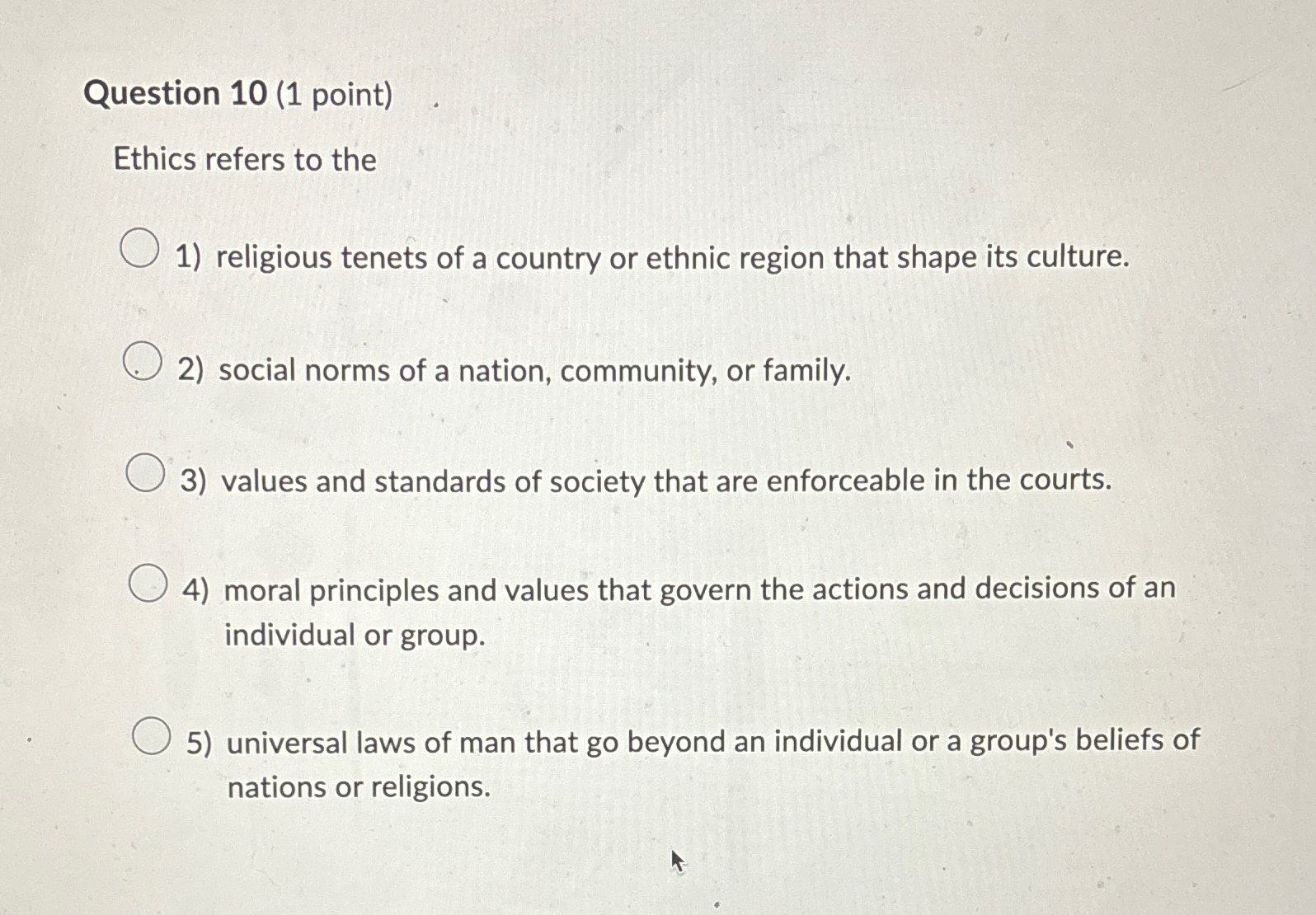  Question 10(1 point) Ethics refers to the religious tenets of a
