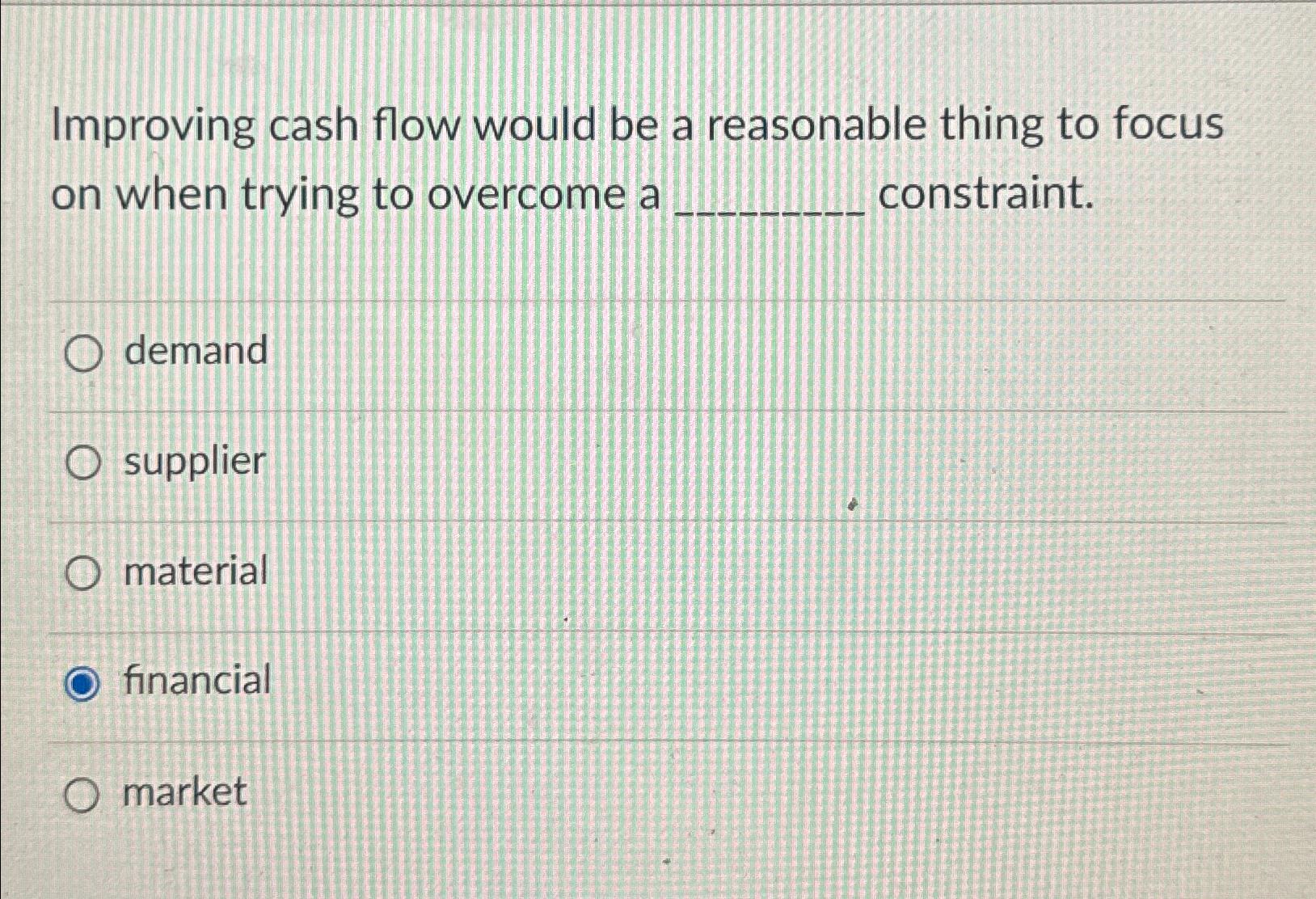  Improving cash flow would be a reasonable thing to focus on