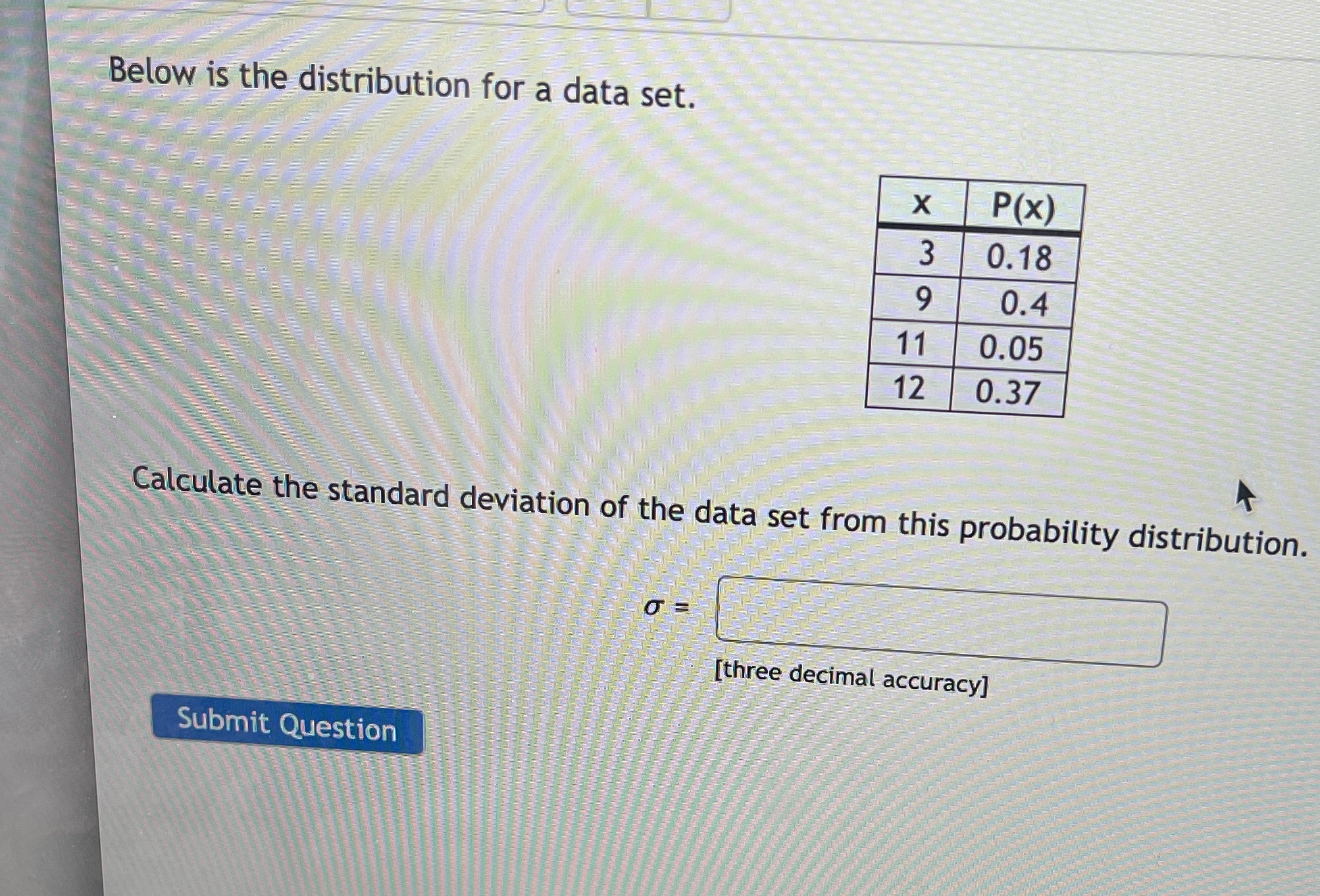  Below is the distribution for a data set. X P(x) 3