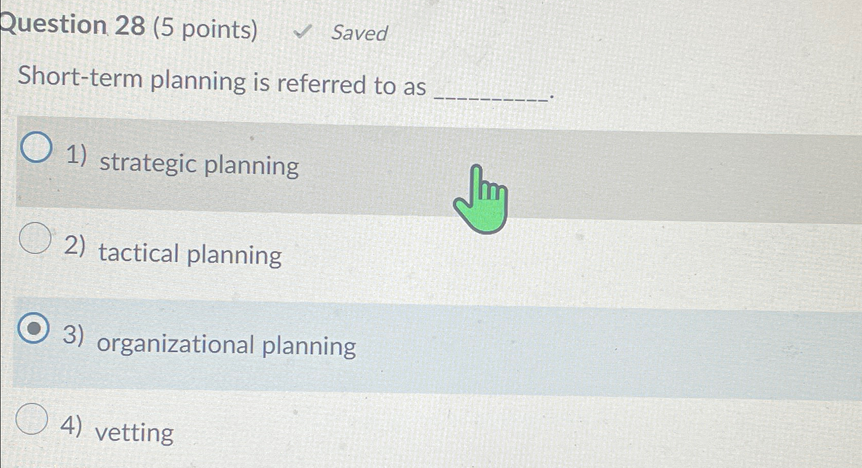  Question 28(5 points) Saved Short-term planning is referred to as strategic