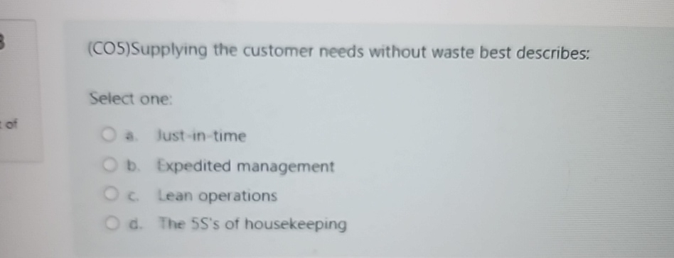 (CO5)Supplying the customer needs without waste best describes: Select one: a.