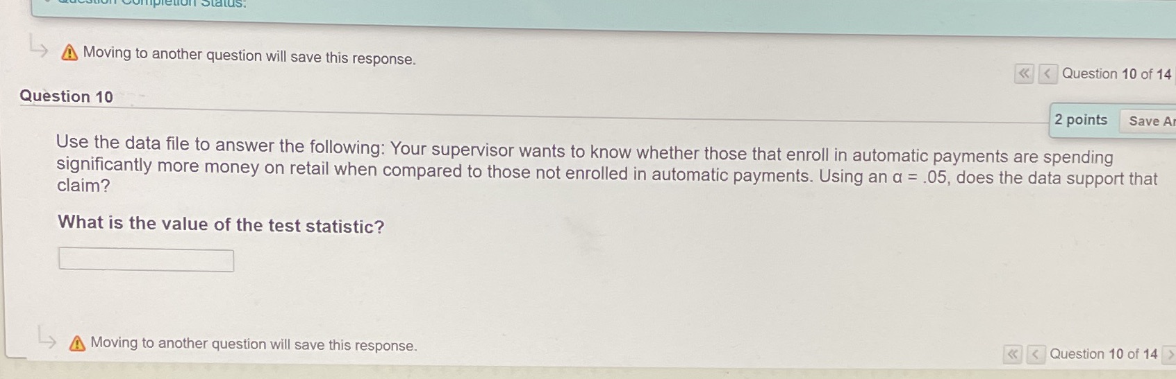  A Moving to another question will save this response.