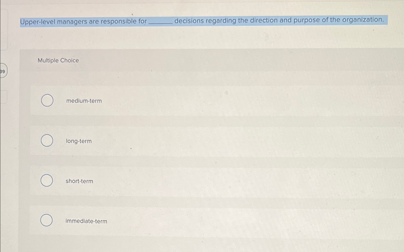  Upper-level managers are responsible for decisions regarding the direction and purpose